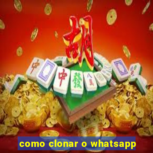 como clonar o whatsapp